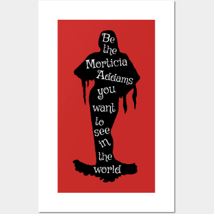 Be the Morticia Addams You Want To See in the World Posters and Art